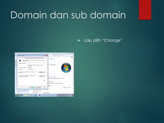 Domain dan sub domain
? Lalu pilih Change
 