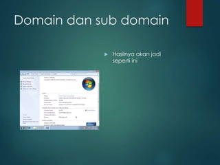 Domain dan sub domain
? Hasilnya akan jadi
seperti ini
 