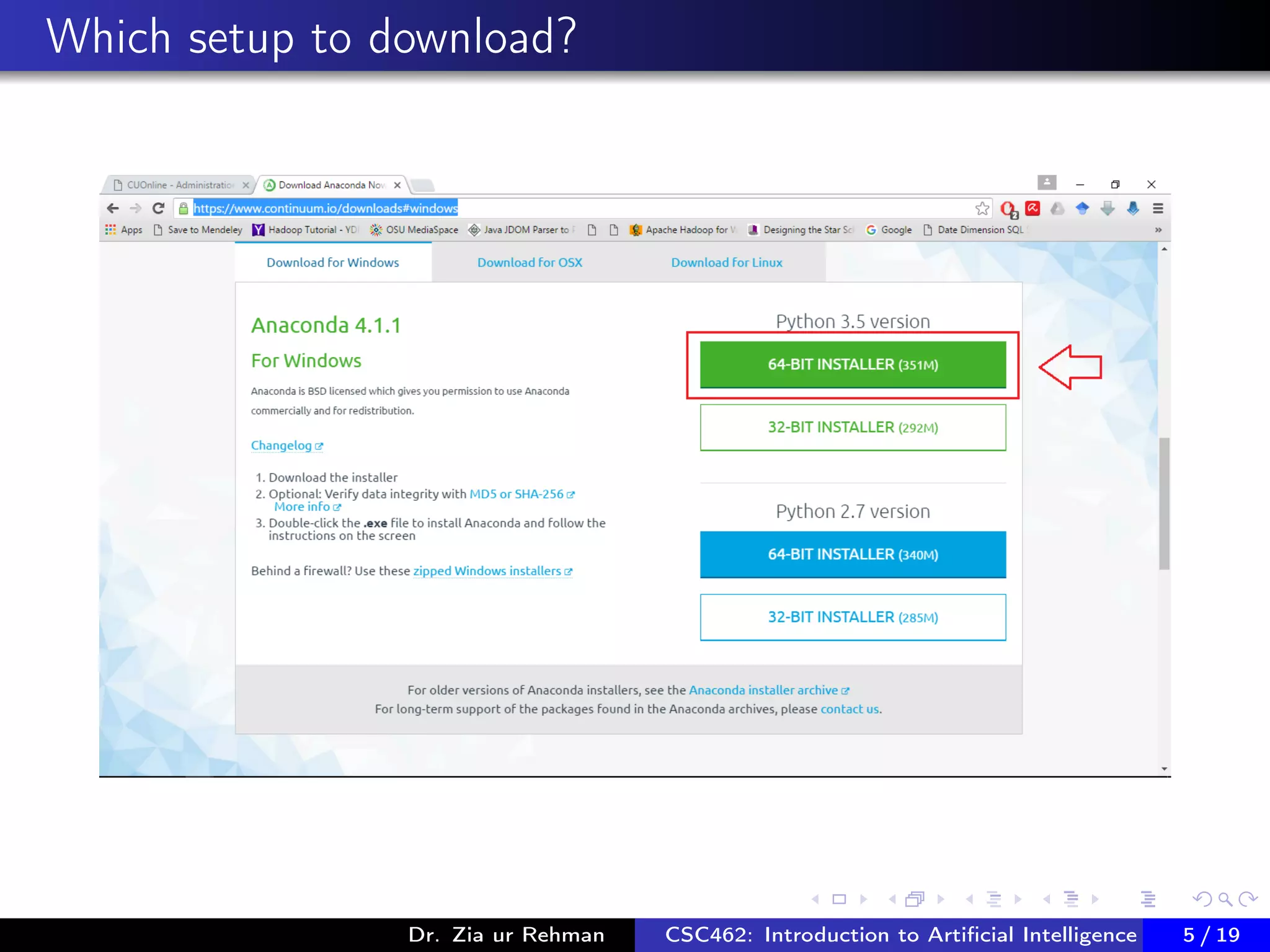 Which setup to download?
Dr. Zia ur Rehman CSC462: Introduction to Artiﬁcial Intelligence (Lab)5 / 19
 