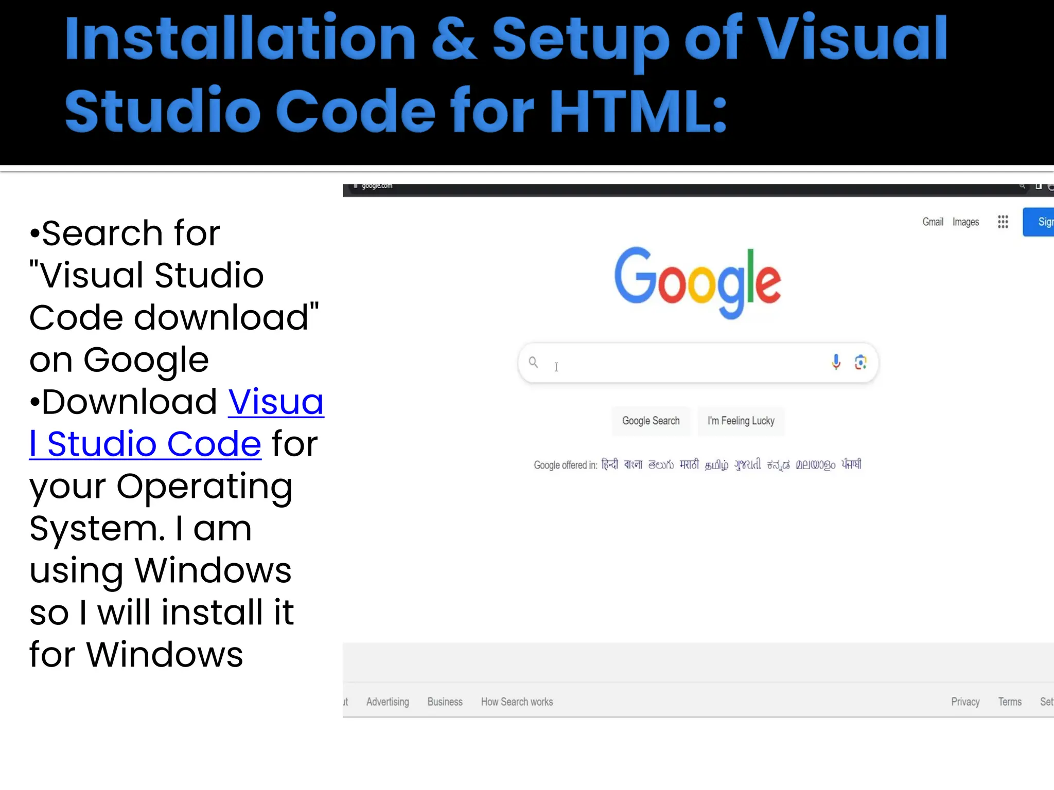 •Search for
"Visual Studio
Code download"
on Google
•Download Visua
l Studio Code for
your Operating
System. I am
using Windows
so I will install it
for Windows
 