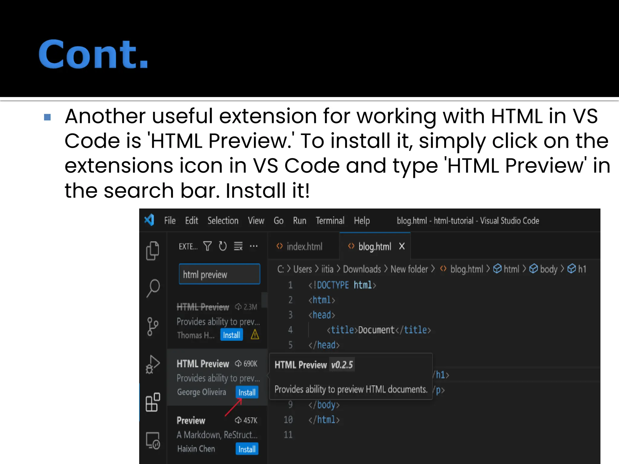  Another useful extension for working with HTML in VS
Code is 'HTML Preview.' To install it, simply click on the
extensions icon in VS Code and type 'HTML Preview' in
the search bar. Install it!
 