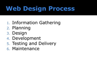 1. Information Gathering
2. Planning
3. Design
4. Development
5. Testing and Delivery
6. Maintenance
 