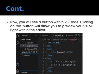  Now, you will see a button within VS Code. Clicking
on this button will allow you to preview your HTML
right within the editor.
 