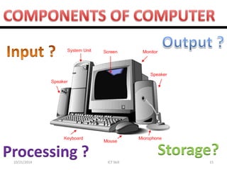 10/21/2014 
ICT Skill 
15 
Processing ? 
Storage?  