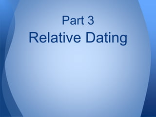 Part 3
Relative Dating
 