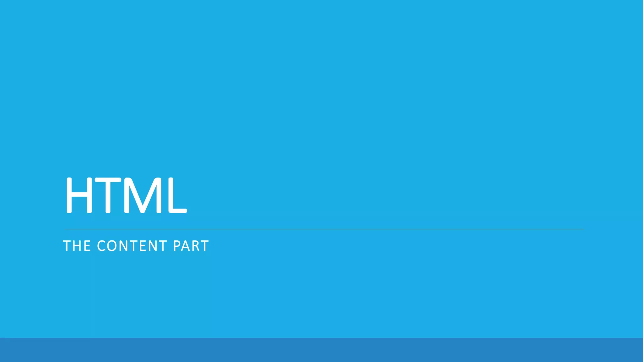 HTML
THE CONTENT PART
 