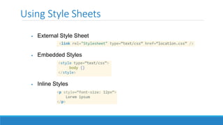 Using Style Sheets
 External Style Sheet
 Embedded Styles
 Inline Styles
 