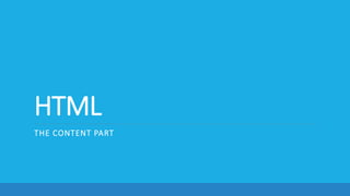 HTML
THE CONTENT PART
 