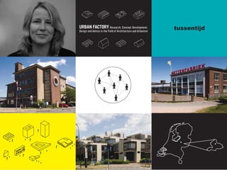 URBAN FACTORY Research, Concept Development,                  tussentijd
Design and Advice in the Field of Architecture and Urbanism
 
