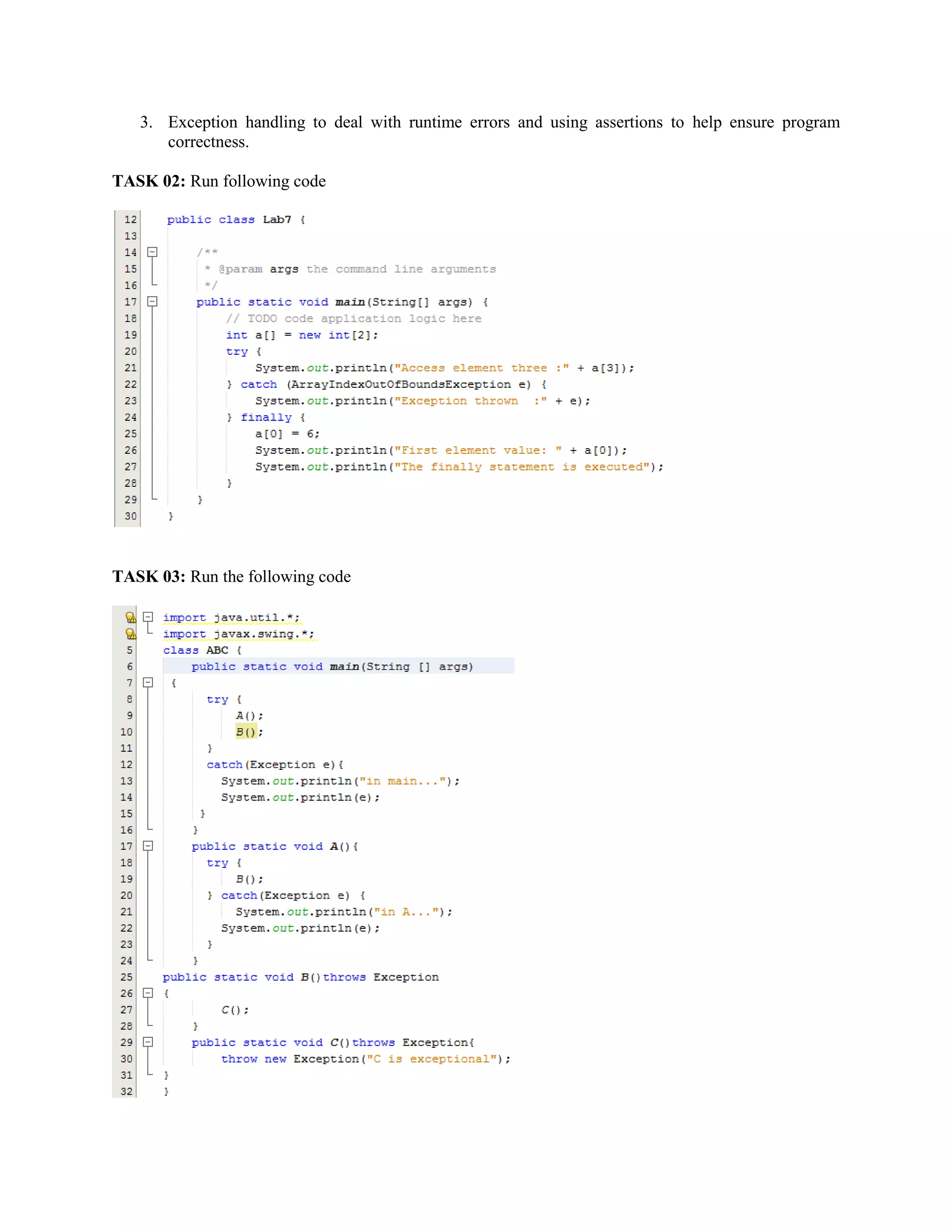 3. Exception handling to deal with runtime errors and using assertions to help ensure program
correctness.
TASK 02: Run following code
TASK 03: Run the following code
 