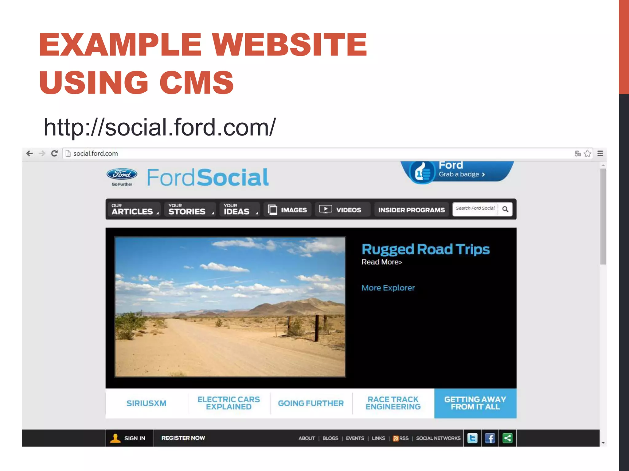 EXAMPLE WEBSITE 
USING CMS 
http://social.ford.com/ 
 