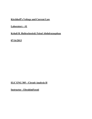 Kirchhoff’s Voltage and Current Law
Laboratory - #1
Kehali B. Haileselassie& Faisal Abdulrazaqalsaa
07/16/2013
ELC ENG 305 – Circuit Analysis II
Instructor - EbrahimForati
 
