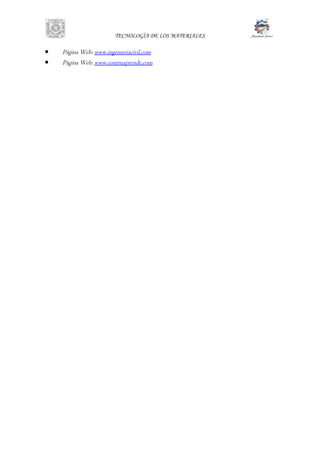 TECNOLOGÌA DE LOS MATERIALES
• Página Web: www.ingenieriacivil.com
• Página Web: www.contruaprende.com
 