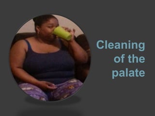 Cleaning
of the
palate

 
