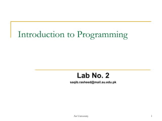 Introduction to Programming Lab No. 2 [email_address] Air University 
