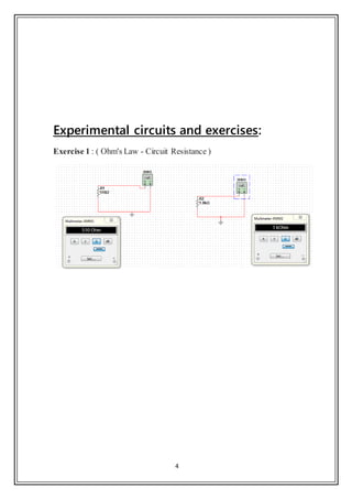 4
Experimental circuits and exercises:
Exercise 1 : ( Ohm's Law - Circuit Resistance )
 