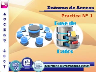 Entorno de Access
Practica Nº 1
Laboratorio de Programación Digital
Base de
Datos
 