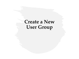 Create a New
User Group
 