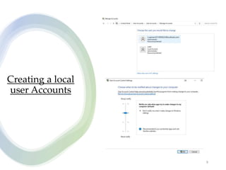 Creating a local
user Accounts
9
 