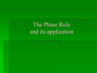 The Phase Rule
and its application
 
