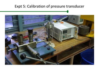 Expt 5: Calibration of pressure transducer
 