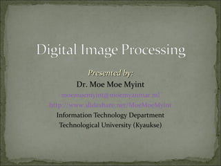 Presented by:Presented by:
Dr. Moe Moe Myint
moemoemyint@moemyanmar.ml
http://www.slideshare.net/MoeMoeMyint
Information Technology Department
Technological University (Kyaukse)
 