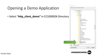 Opening a Demo Application
• Select “http_client_demo” in CC3200SDK Directory
Vincent Claes
 