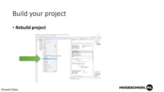 Build your project
• Rebuild project
Vincent Claes
 