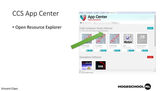 CCS App Center
• Open Resource Explorer
Vincent Claes
 