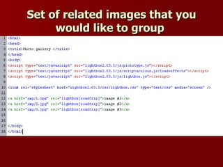 Set of related images that you
     would like to group
 