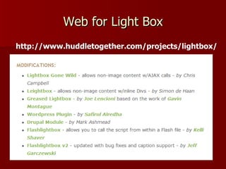 Web for Light Box
http://www.huddletogether.com/projects/lightbox/
 