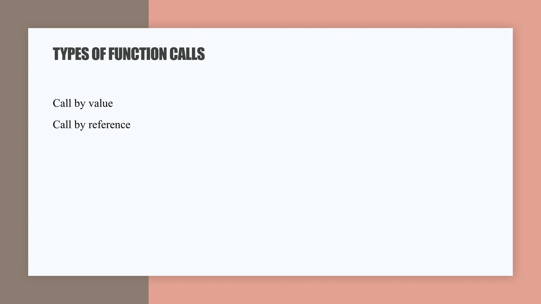 Call by value
Call by reference
TYPESOFFUNCTIONCALLS
 