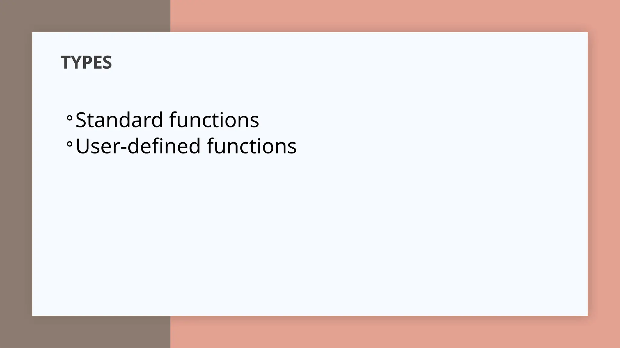 TYPES
◦Standard functions
◦User-defined functions
 