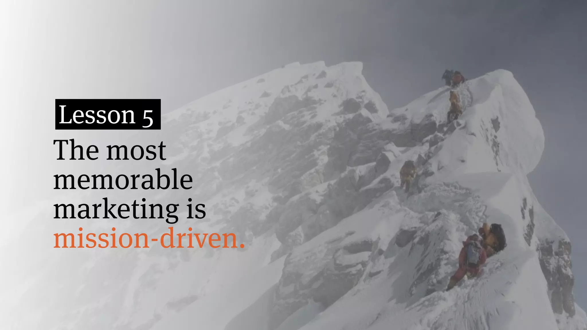 The most
memorable
marketing is
mission-driven.
Lesson 5
 