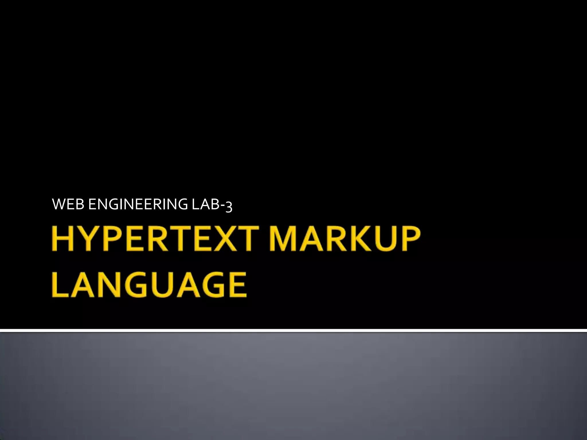 HYPERTEXT MARKUP LANGUAGEWEB ENGINEERING LAB-3