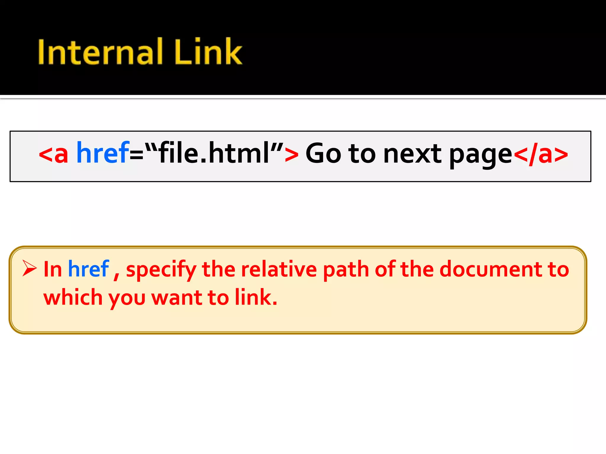 Labeling sections with the name attribute <a name=“top”> Welcome to NED</a> the name attribute allows links to be able to point to a specific section within a document (instead of links always leading to the top of a document).