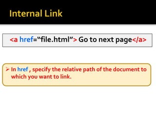 Labeling sections with the name attribute <a name=“top”> Welcome to NED</a> the name attribute allows links to be able to point to a specific section within a document (instead of links always leading to the top of a document).