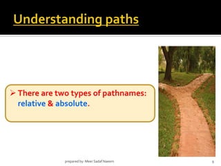 Understanding paths9prepared by: Meer SadafNaeemThere are two types of pathnames: relative & absolute.Absolute path specifies a file’s precise location within a computer’s entire folder structure.courseC:/course/bcit/intro.htmlsebcitindex.htmlclass1list.htmlintro.htmlchem.htmlmath.htmleng.html