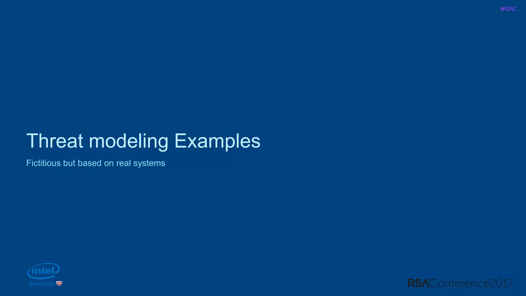 #RSAC
Threat modeling Examples
Fictitious but based on real systems
 