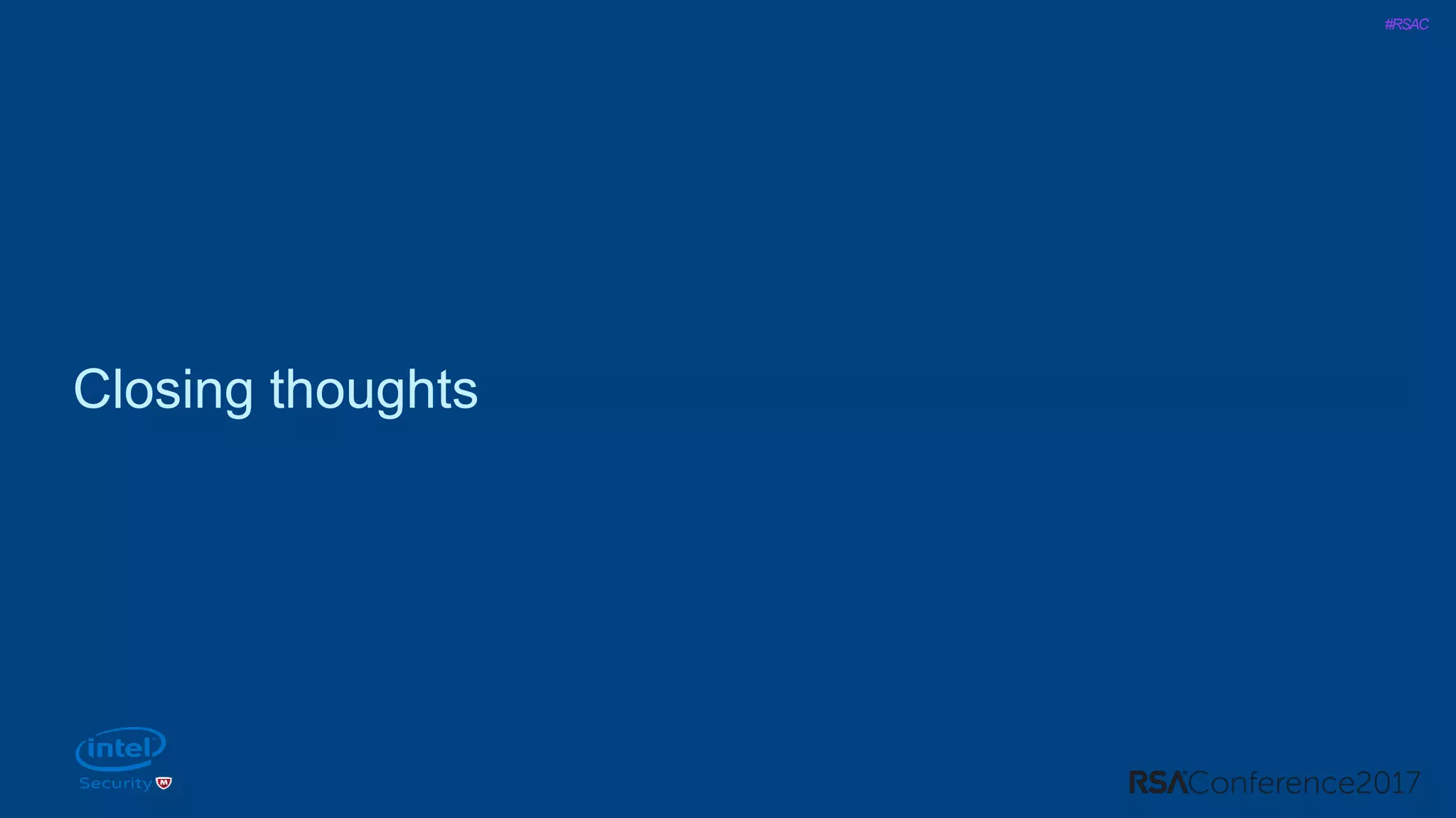 #RSAC
Closing thoughts
 