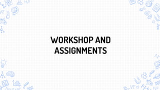 WORKSHOP AND
ASSIGNMENTS
 