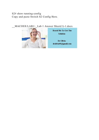 S2# show running-config
Copy and paste Switch S2 Config Here.
__MACOSX/LAB1/._Lab 1 Answer Sheet(1)-1.docx
 