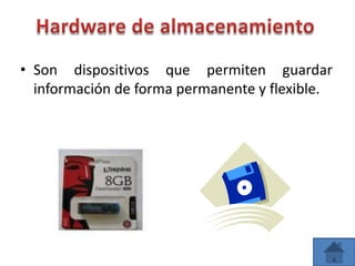• Son dispositivos que permiten guardar
información de forma permanente y flexible.
 