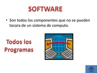 • Son todos los componentes que no se pueden
tocara de un sistema de computo.
 