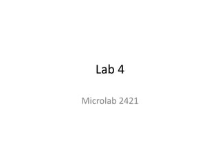 Lab 4

Microlab 2421
 