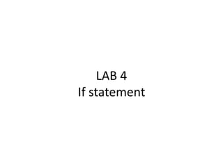 LAB 4
If statement
 