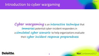 #RSAC
Introduction to cyber wargaming
3
Cyber wargaming is an interactive technique that
immerses potential cyber-incident...