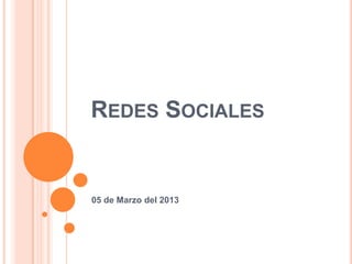 REDES SOCIALES


05 de Marzo del 2013
 