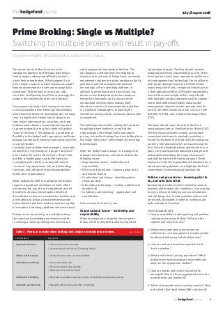 1
organisational issues. The ﬁrm should consider
assigning leadership responsibility for each of the
three key functional areas: operations and ﬁnance,
risk management and technology. For small funds
with single strategies such as a US$100 million
equity long/short fund, a single individual such as
a Chief Operating Ofﬁcer (COO) with responsibility
over all three areas might sufﬁce. Larger funds
with multiple complex strategies such as a global-
macro fund with several billion dollars under
management, should consider separate roles for
each of the three functional areas: a COO, a Chief
Risk Ofﬁcer (CRO), and a Chief Technology Ofﬁcer
(CTO).
This team should report directly to the ﬁrm’s
managing partners or Chief Executive Ofﬁcer (CEO).
The ﬁrm should consider creating an executive
committee which meets regularly, providing a
forum for this team to interact with the managing
partners, CEO and each other on issues facing the
ﬁrm. Once the leadership team and structure is in
place, the team should be allocated a budget and
tasked with assembling the required resources
and staff for each of the functional areas. These
measures create the organisational framework for a
robust operating platform, and highlight the ﬁrm’s
commitment to minimising operational risk.
Policies and procedures – knowing what to
do, and who does what
Developing procedures can be viewed by some as
wasteful and bureaucratic. However, it can actually
be very useful in identifying issues and solutions,
and clarifying roles. Creating written policies and
procedures also makes it easier to communicate
tasks and adjust if needed.
These should identify:
1. How to consolidate trade reporting and position
tracking across prime brokers? What are the
systems and reports to use?
2. What are the operational procedures for
settlements, cash management, handling trade
breaks and addressing failed settlements?
3. How are cash and securities reported to the
ﬁrm’s custodian?
4. What are the ﬁrm’s pricing procedures? What
products are marked using pricing models and
what are the appropriate models?
5. How are market and credit risk and limits
managed? How are these aggregated across the
prime brokers and portfolios?
6. What is the month-end accounting process? How
is the fund’s Net Asset Value (NAV) calculated?
risk management framework at the ﬁrm. The
due diligence questionnaires of institutional
investors such as funds of hedge funds, university
endowments and pension plans, emphasise fund’s
operations and risk management functions.
Increasingly, a ﬁrm’s operating platform, in
addition to performance and track record, has
become a key distinguishing feature between
hedge fund managers, and a crucial one for
institutional investors when making asset
allocation decisions. A strong operating platform
is a signiﬁcant advantage in competing for
investment money and for increasing assets-under-
management.
The challenges faced when making the transition
to multiple prime brokers is a result of the
responsibility of the hedge fund’s operations,
pricing, risk and technology functions shifting from
the single ‘full service’ prime broker to the hedge
fund manager.
Often the hedge fund manager is ill equipped to
manage these functions, and has to address the
following issues:
• Organisational issues – leadership and
responsibility
• Policies and procedures – knowing what to do,
and who does what
• Coordination and timing – identifying when
things get done
• Information technology – creating a platform to
handle it all
• Complexity and reporting – aggregation and
consolidation
Let us review them one by one.
Organisational issues – leadership and
responsibility
When moving from a single full service prime
broker, the ﬁrm should ﬁrst address important
The recent events at Bear Stearns and its
subsequent takeover by JP Morgan have hedge
fund managers asking very difﬁcult questions
about their prime brokers. What happens if our
prime broker ceases to conduct business as usual?
How would we execute trades and manage daily
operations? Will we have access to our cash,
securities, and liquidity lines? Not surprisingly, the
answers are complex and often contradictory.
One response by hedge fund managers has been
to set up multiple prime brokerage relationships,
which have the beneﬁt of diversifying the risk away
from a single broker. Hedge fund managers can
then move trade execution, securities, and cash
between prime brokers, lessening their exposure
to prime brokers that may face credit or liquidity
issues in the future. This allows for a great deal of
ﬂexibility in the hedge fund’s operations, and helps
manage counterparty exposure and operational risk
to a prime broker.
Currently, several hedge fund managers, especially
smaller ﬁrms, rely heavily on a single ‘full service’
prime broker for most of their needs. These funds
will ﬁnd it challenging to make the transition
to multiple prime brokers, as they will have to
‘in-source’ key operational, risk, and technology
functions, and rethink roles and responsibilities
within their organisations.
While making the shift to multiple prime brokers
requires a signiﬁcant investment in time, effort
and money, the pay off can be signiﬁcant as well.
Besides the obvious risk-mitigation beneﬁt of
diversiﬁcation, there are several other beneﬁts such
as the ability to pick and choose between prime
brokers based upon their product expertise, quality
of execution, technology platform and service level.
Perhaps most importantly, successfully making
the transition to multiple prime brokers results
in creating a robust operating environment and
Prime Broking: Single vs Multiple?
Switching to multiple brokers will result in pay-offs
SANJAY BHARWANI, RISK ADVISORS & DANIEL CHAIT, LAB49
Table 1. Points to consider when shifting from single to multiple prime brokers Source: Lab49
Organisational Issues
Policies and Procedures
Coordination and Timing
Information Technology
Complexity and Reporting
• Create an executive committee
• Consider hiring Chief Risk and Technology Officers
• Clearly document roles and responsibilities
• Create a transition plan
• Reconcile reports before and after
• Allow time to hire and train staff
• Buy/build consolidated reporting, trading, and portfolio management systems
• Aggregate VAR reporting and other complexities
Consideration Key points
July/August 2008
 