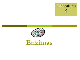 Laboratorio
              4




Enzimas
 